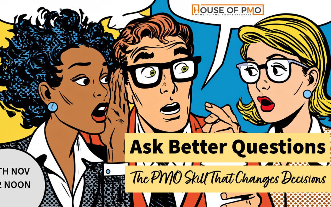 Ask Better Questions: The PMO Skill That Changes Decisions