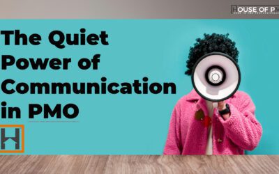 The Quiet Power of Communication in PMO