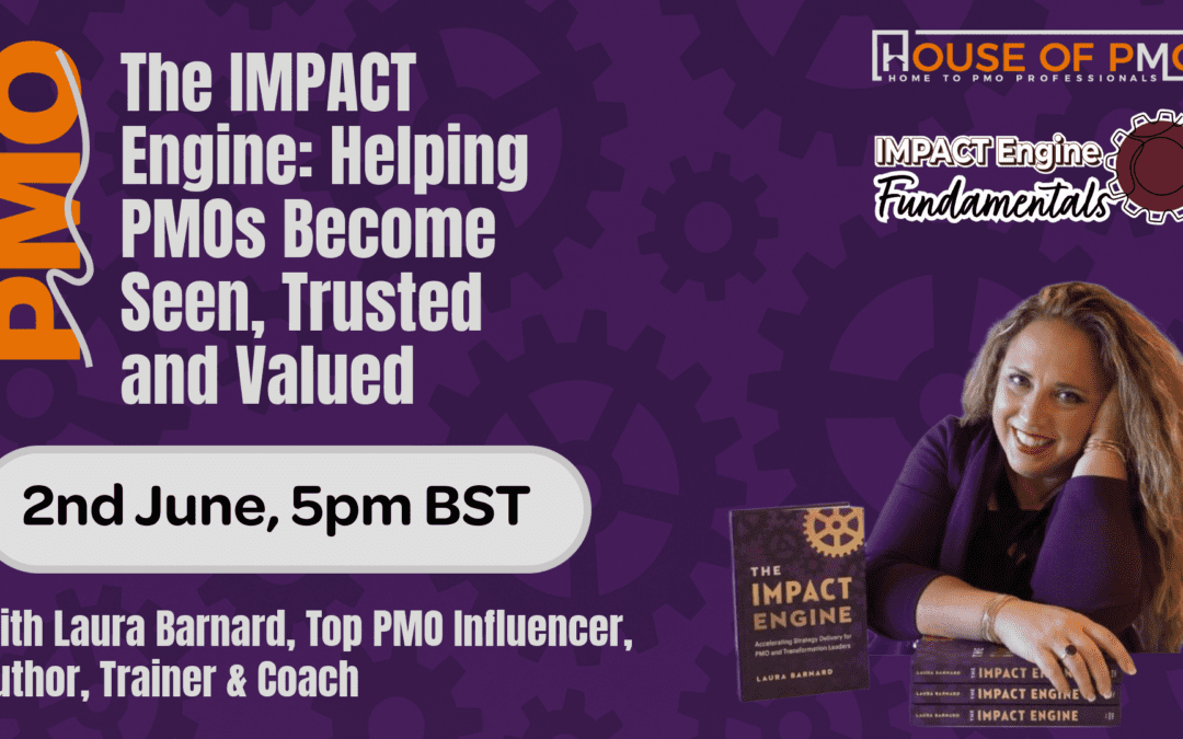 The IMPACT Engine: Helping PMOs Become Seen, Trusted and Valued